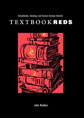 Textbook Reds : manuels scolaires, idéologie et identité de l'Allemagne de l'Est - Textbook Reds: Schoolbooks, Ideology, and Eastern German Identity