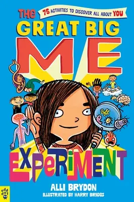 L'expérience du grand moi : 75 activités pour tout savoir sur soi - The Great Big Me Experiment: 75 Activities to Discover All about You