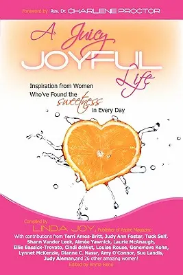 Une vie juteuse et joyeuse : Inspiration de femmes qui ont trouvé la douceur dans chaque jour - A Juicy, Joyful Life: Inspiration from Women Who Have Found the Sweetness in Every Day