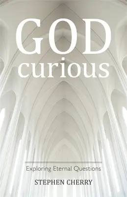 Curieux de Dieu : Explorer les questions éternelles - God-Curious: Exploring Eternal Questions