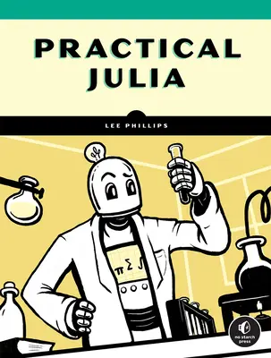 Practical Julia : A Hands-On Introduction for Scientific Minds (en anglais) - Practical Julia: A Hands-On Introduction for Scientific Minds