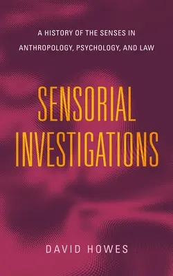 Enquêtes sensorielles : Une histoire des sens en anthropologie, en psychologie et en droit - Sensorial Investigations: A History of the Senses in Anthropology, Psychology, and Law