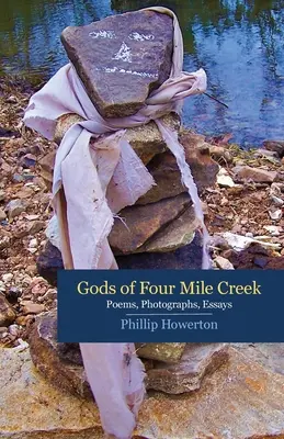 Les dieux de Four Mile Creek : Poèmes, essais et photographies de Phillip Howerton - Gods of Four Mile Creek: Poems, Essays and Photographs by Phillip Howerton