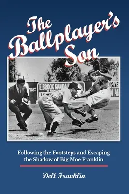 Le fils du joueur de baseball : Suivre les traces et échapper à l'ombre de Big Moe Franklin - The Ballplayer's Son: Following the Footsteps and Escaping the Shadow of Big Moe Franklin