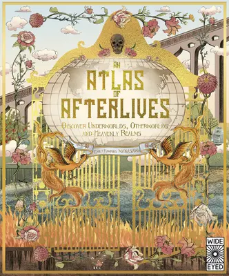 Un atlas des vies après la mort : Découvrez les mondes souterrains, les autres mondes et les royaumes célestes - An Atlas of Afterlives: Discover Underworlds, Otherworlds and Heavenly Realms