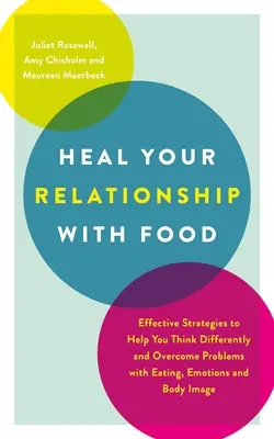 Guérir votre relation avec la nourriture : des stratégies efficaces pour vous aider à penser différemment et à surmonter les problèmes liés à l'alimentation, aux émotions et à l'image corporelle - Heal Your Relationship with Food: Effective Strategies to Help You Think Differently and Overcome Problems with Eating, Emotions and Body Image