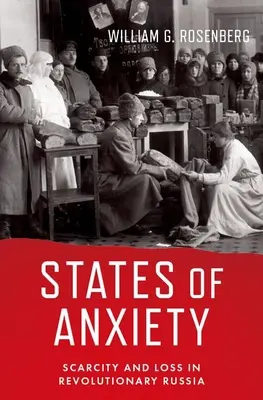 États d'anxiété : Pénurie et perte dans la Russie révolutionnaire - States of Anxiety: Scarcity and Loss in Revolutionary Russia