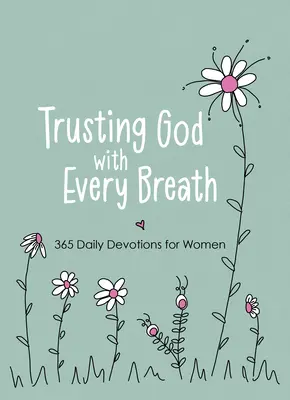Faire confiance à Dieu à chaque respiration : 365 Devotions quotidiennes pour les femmes - Trusting God with Every Breath: 365 Daily Devotions for Women