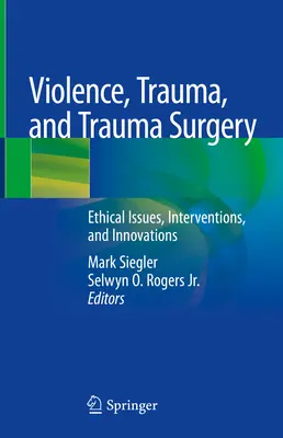 Violence, traumatisme et chirurgie traumatique : Questions éthiques, interventions et innovations - Violence, Trauma, and Trauma Surgery: Ethical Issues, Interventions, and Innovations