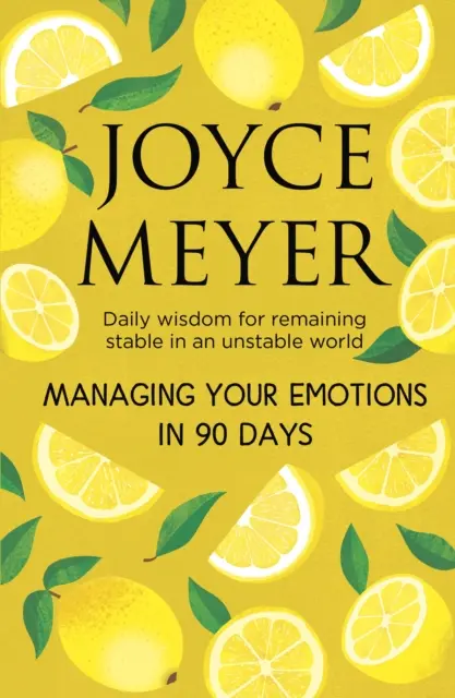 Gérer ses émotions en 90 jours - Sagesse quotidienne pour rester stable dans un monde instable - Managing Your Emotions in 90 days - Daily Wisdom for Remaining Stable in an Unstable World