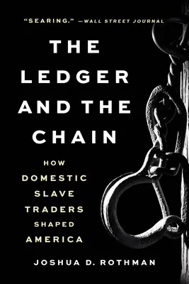 Le grand livre et la chaîne : comment les marchands d'esclaves domestiques ont façonné l'Amérique - The Ledger and the Chain: How Domestic Slave Traders Shaped America