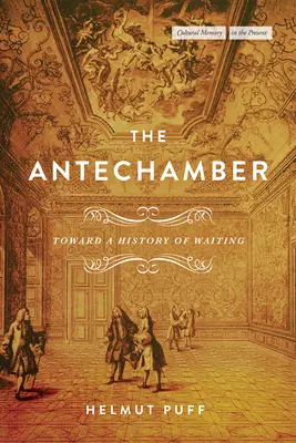 L'antichambre : Vers une histoire de l'attente - The Antechamber: Toward a History of Waiting