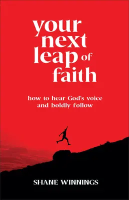 Votre prochain saut dans la foi : Comment entendre la voix de Dieu et la suivre avec audace - Your Next Leap of Faith: How to Hear God's Voice and Boldly Follow