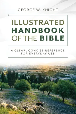 Le Manuel illustré de la Bible : Une référence claire et concise pour un usage quotidien - The Illustrated Handbook of the Bible: A Clear, Concise Reference for Everyday Use