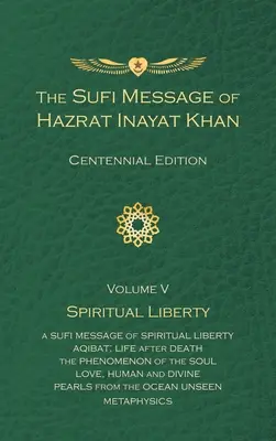 Le message soufi de Hazrat Inayat Khan Vol. 5 édition du centenaire : Liberté spirituelle - The Sufi Message of Hazrat Inayat Khan Vol. 5 Centennial Edition: Spiritual Liberty