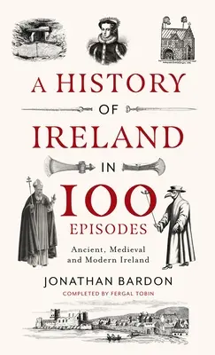 Une histoire de l'Irlande en 100 épisodes : L'Irlande ancienne, médiévale et moderne - A History of Ireland in 100 Episodes: Ancient, Medieval and Modern Ireland