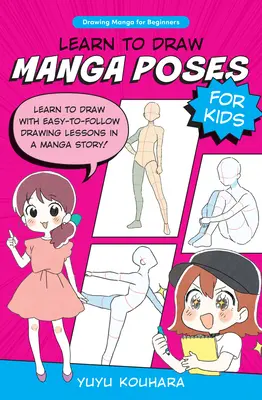 Apprendre à dessiner les poses Manga pour les enfants : Apprendre à dessiner avec des leçons de dessin faciles à suivre dans une histoire de manga ! - Learn to Draw Manga Poses for Kids: Learn to Draw with Easy-To-Follow Drawing Lessons in a Manga Story!