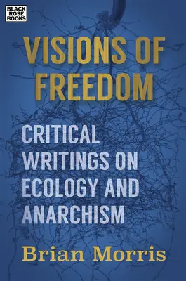 Visions de la liberté - Écrits critiques sur l'écologie et l'anarchisme - Visions of Freedom - Critical Writings on Ecology and Anarchism