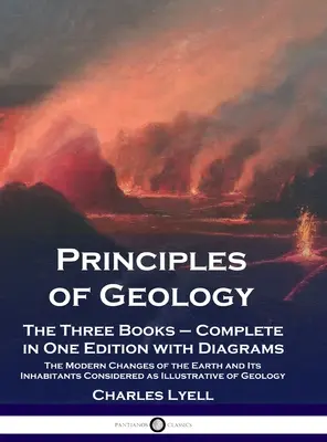 Principes de géologie : Les trois livres - complets en une seule édition avec des diagrammes ; les changements modernes de la terre et de ses habitants considérés comme des phénomènes naturels. - Principles of Geology: The Three Books - Complete in One Edition with Diagrams; The Modern Changes of the Earth and Its Inhabitants Considere