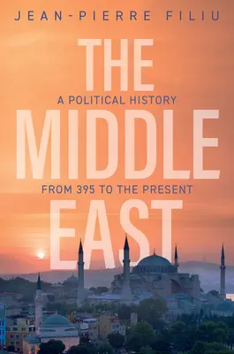 Le Moyen-Orient : Une histoire politique de 395 à nos jours - The Middle East: A Political History from 395 to the Present