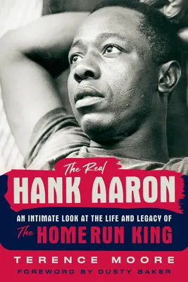 Le vrai Hank Aaron : un regard intime sur la vie et la légende du roi des coups de circuit - The Real Hank Aaron: An Intimate Look at the Life and Legend of the Home Run King