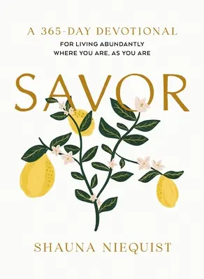 Savourez : Vivre en abondance là où vous êtes, comme vous êtes (un dévotionnel de 365 jours) - Savor: Living Abundantly Where You Are, as You Are (a 365-Day Devotional)