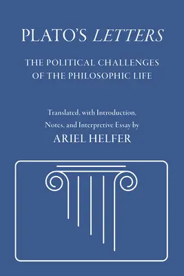 Les lettres de Platon : Les enjeux politiques de la vie philosophique - Plato's Letters: The Political Challenges of the Philosophic Life
