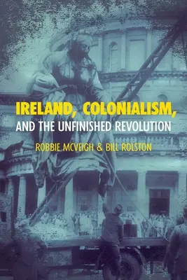 L'Irlande, le colonialisme et la révolution inachevée - Ireland, Colonialism, and the Unfinished Revolution