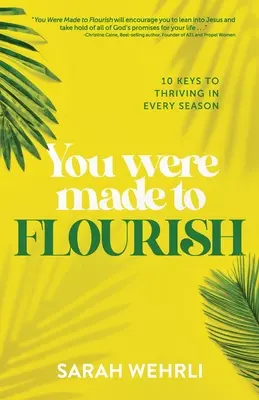 Vous êtes fait pour prospérer : 10 clés pour prospérer en toute saison - You Were Made to Flourish: 10 keys to thriving in every season