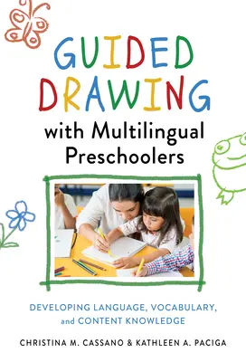 Dessin guidé avec des enfants multilingues en âge préscolaire : Développer le langage, le vocabulaire et la connaissance du contenu - Guided Drawing with Multilingual Preschoolers: Developing Language, Vocabulary, and Content Knowledge