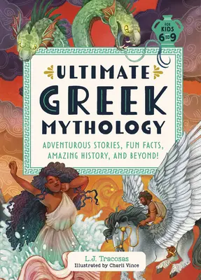 L'ultime mythologie grecque : Histoires aventureuses, faits amusants, histoire étonnante et plus encore ! - Ultimate Greek Mythology: Adventurous Stories, Fun Facts, Amazing History, and Beyond!