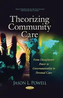 Théorisation des soins communautaires - Du pouvoir disciplinaire à la gouvernementalité en passant par les soins personnels - Theorizing Community Care - From Disciplinary Power to Governmentality to Personal Care