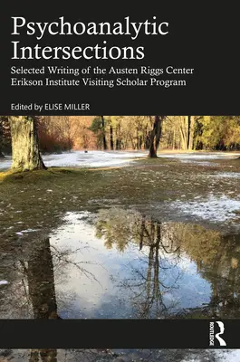 Intersections psychanalytiques : Sélection d'écrits du Austen Riggs Center Erikson Institute Visiting Scholar Program (Programme de chercheurs invités de l'Austen Riggs Center Erikson Institute) - Psychoanalytic Intersections: Selected Writing of the Austen Riggs Center Erikson Institute Visiting Scholar Program