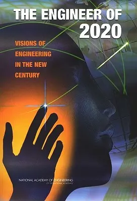 L'ingénieur de 2020 : Visions de l'ingénierie dans le nouveau siècle - The Engineer of 2020: Visions of Engineering in the New Century