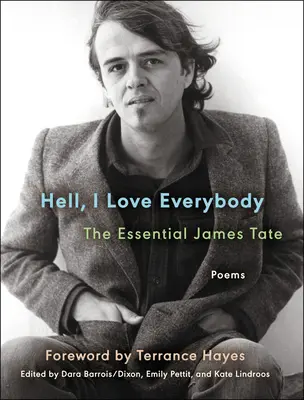 Hell, I Love Everybody : L'essentiel James Tate : Poèmes - Hell, I Love Everybody: The Essential James Tate: Poems