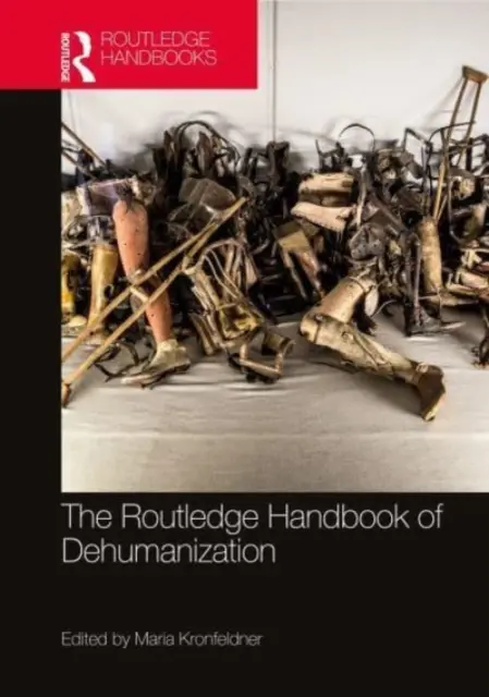 The Routledge Handbook of Dehumanization (en anglais) - The Routledge Handbook of Dehumanization