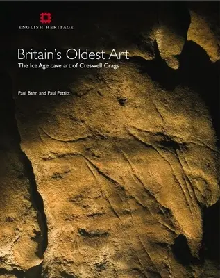 L'art le plus ancien de Grande-Bretagne : L'art rupestre de l'âge glaciaire de Creswell Crags - Britain's Oldest Art: The Ice Age Cave Art of Creswell Crags