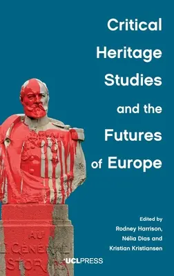 Les études critiques du patrimoine et l'avenir de l'Europe - Critical Heritage Studies and the Futures of Europe