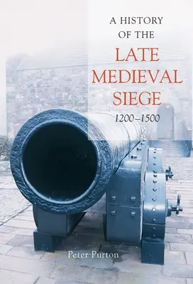 Histoire du siège au Moyen Âge tardif, 1200-1500 - A History of the Late Medieval Siege, 1200-1500