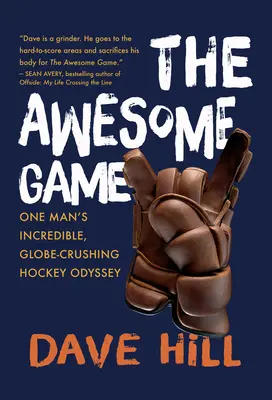 The Awesome Game : L'incroyable odyssée du hockey d'un homme qui écrase le monde entier - The Awesome Game: One Man's Incredible, Globe-Crushing Hockey Odyssey