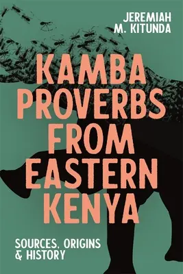 Proverbes kamba de l'est du Kenya : Sources, origines et histoire - Kamba Proverbs from Eastern Kenya: Sources, Origins & History