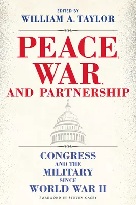 Paix, guerre et partenariat : Le Congrès et l'armée depuis la Seconde Guerre mondiale - Peace, War, and Partnership: Congress and the Military Since World War II