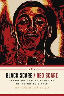 Peur noire / Peur rouge : Théoriser le racisme capitaliste aux États-Unis - Black Scare / Red Scare: Theorizing Capitalist Racism in the United States