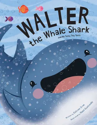 Walter le requin-baleine : Et ses toutes petites dents : Et ses toutes petites dents - Walter the Whale Shark: And His Teeny Tiny Teeth: And His Teeny Tiny Teeth