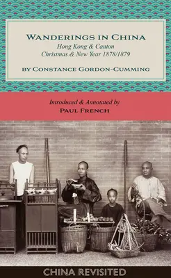 Voyages en Chine : Hong Kong et Canton, Noël et Nouvel An, 1878/1879 - Wanderings in China: Hong Kong and Canton, Christmas and New Year, 1878/1879