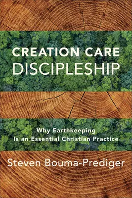 Discipulat pour la sauvegarde de la création : Pourquoi le maintien de la Terre est une pratique chrétienne essentielle - Creation Care Discipleship: Why Earthkeeping Is an Essential Christian Practice