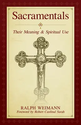 Les sacramentaux : Leur signification et leur utilisation spirituelle - Sacramentals: Their Meaning and Spiritual Use