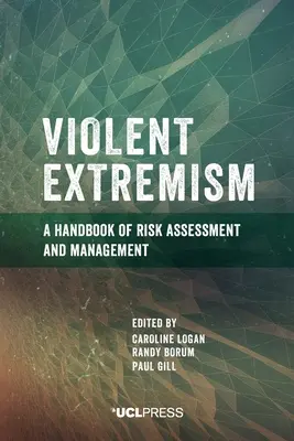 Extrémisme violent : Manuel d'évaluation et de gestion des risques - Violent Extremism: A handbook of risk assessment and management