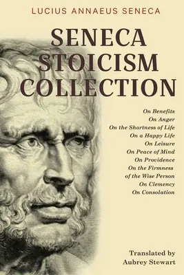 Collection Stoïcisme de Sénèque : Sur les bienfaits, sur la colère, sur la brièveté de la vie, sur la vie heureuse, sur les loisirs, sur la paix de l'esprit, sur la providence, sur le - Seneca Stoicism Collection: On Benefits, On Anger, On the Shortness of Life, On a Happy Life, On Leisure, On Peace of Mind, On Providence, On the