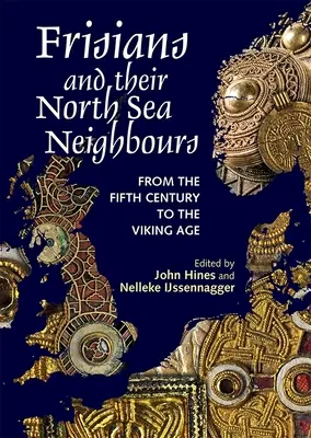 Les Frisons et leurs voisins de la mer du Nord : Du cinquième siècle à l'ère viking - Frisians and Their North Sea Neighbours: From the Fifth Century to the Viking Age